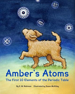 Amber's Atoms: The First Ten Elements of the Periodic Table - Susan Mcaliley
