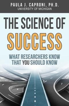 Coperta cărții 'The Science of Success: What Researchers Know that You Should Know - Paula J. Caproni'