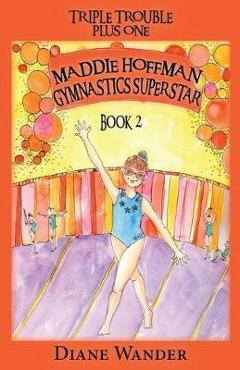 Poza produsului Maddie Hoffman Gymnastics Superstar: Triple Trouble Plus One Book 2 - Diane C. Wander