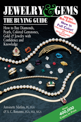 Jewelry & Gems--The Buying Guide, 8th Edition: How to Buy Diamonds, Pearls, Colored Gemstones, Gold & Jewelry with Confidence and Knowledge - Antoinette Matlins