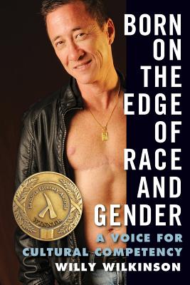 Born on the Edge of Race and Gender: A Voice for Cultural Competency - Willy Wilkinson