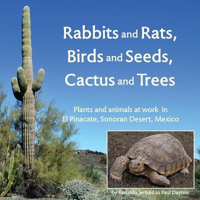 Rabbits and Rats, Birds and Seeds, Cactus and Trees: Plants and animals at work in El Pinacate, Sonoran Desert, Mexico - Paul Dayton