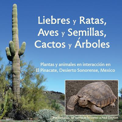 Liebres y Ratas, Aves y Semillas, Cactos y �rboles: Plantas y animales en interacci�n en El Pinacate, Desierto Sonorense, M�xico - Paul Dayton