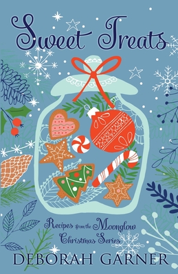 Sweet Treats: Recipes from the Moonglow Christmas Series - Deborah Garner