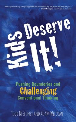 Kids Deserve It! Pushing Boundaries and Challenging Conventional Thinking - Todd Nesloney