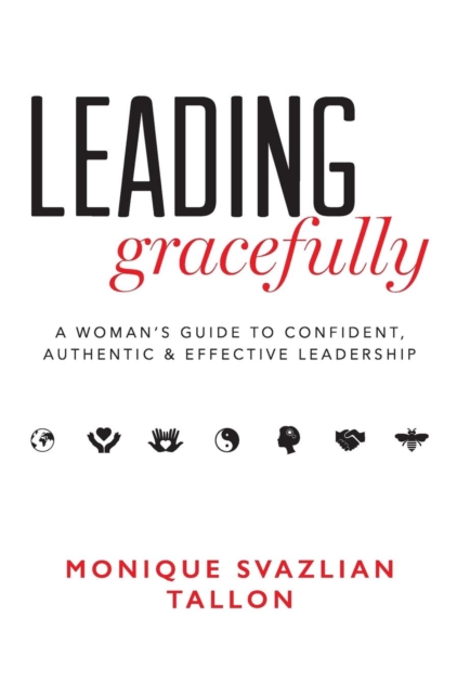 Leading Gracefully: A Women's Guide to Confident, Authentic & Effective Leadership - Monique Svazlian Tallon