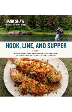 Coperta cărții 'Hook, Line and Supper: New Techniques and Master Recipes for Everything Caught in Lakes, Rivers, Streams and Sea - Hank'