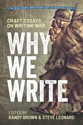 Why We Write: Craft Essays on Writing War - Steve Leonard