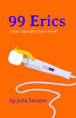 99 Erics: a Kat Cataclysm faux novel - Julia Serano
