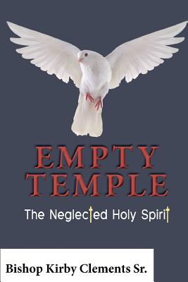 Empty Temple: The Neglected Holy Spirit - Kirby Clements