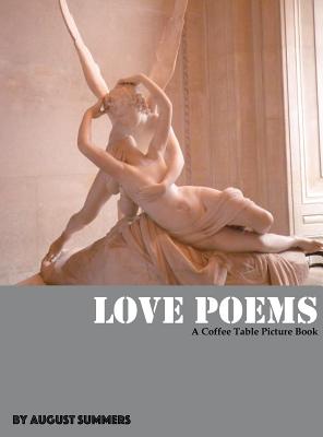 Love Poems: A Coffee Table Picture Book - August Summers