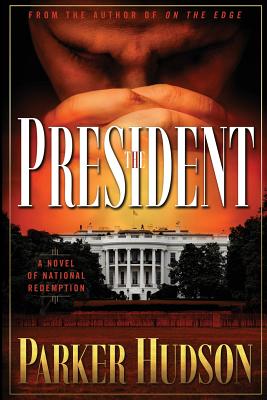 The President: A Novel of National Redemption - Parker Hudson