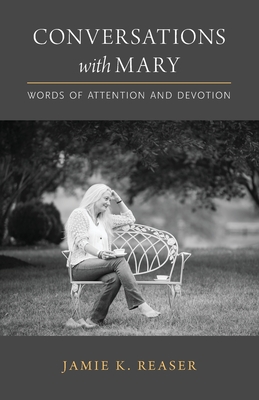 Conversations with Mary: Words of Attention and Devotion - Jamie K. Reaser