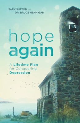 Hope Again: A Lifetime Plan for Conquering Depression - Mark Sutton