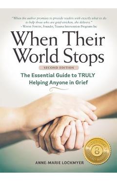 Coperta cărții 'When Their World Stops: The Essential Guide to Truly Helping Anyone in Grief - Anne-marie Lockmyer'