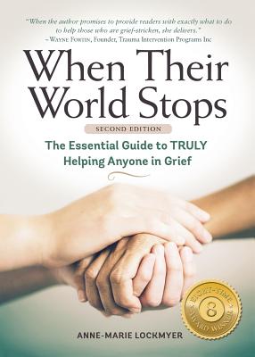 Coperta cărții 'When Their World Stops: The Essential Guide to Truly Helping Anyone in Grief - Anne-marie Lockmyer'