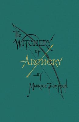 The Witchery of Archery - Maurice Thompson