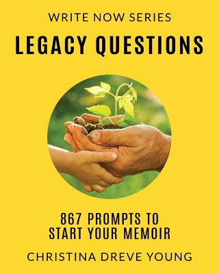 Legacy Questions: 867 Prompts to Start Your Memoir - Christina Young