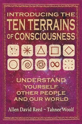 Introducing The Ten Terrains Of Consciousness: Understand Yourself, Other People, and Our World - Allen David Reed