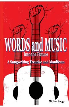 Coperta cărții 'Words and Music Into the Future: A Songwriting Treatise and Manifesto - Michael Koppy'