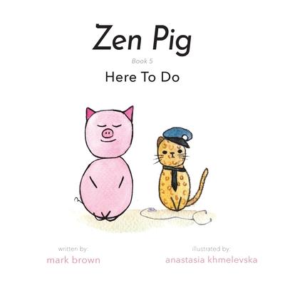 Zen Pig: Here To Do - Mark Brown