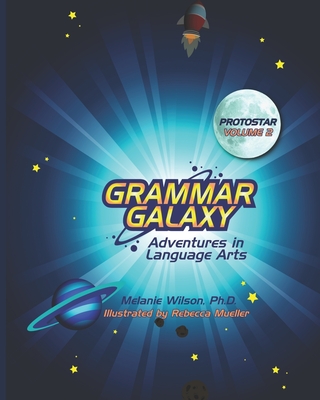 Grammar Galaxy: Protostar: Adventures in Language Arts - Rebecca Mueller