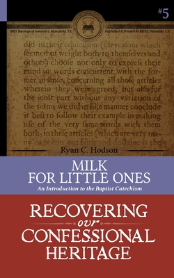 Milk for Little Ones: An Introduction to the Baptist Catechism - Ryan Hodson