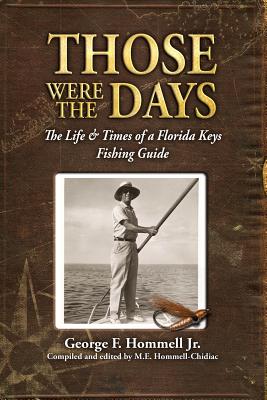 Those Were The Days: The Life & Times of a Florida Keys Fishing Guide - M. E. Hommell-chidiac