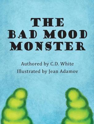 The Bad Mood Monster - C. D. White