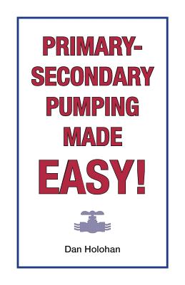Primary-Secondary Pumping Made Easy! - Dan Holohan