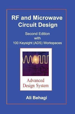 RF and Microwave Circuit Design: Updated and Revised with 100 Keysight (ADS) Workspaces - Ali A. Behagi