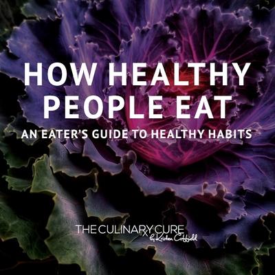How Healthy People Eat: An Eater's Guide to Healthy Habits - Kristen Coffield