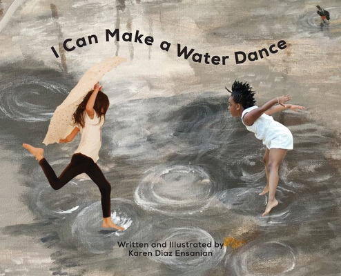 I Can Make a Water Dance - Karen Diaz Ensanian