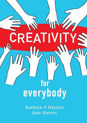 Creativity for Everybody - Kathryn P. Haydon