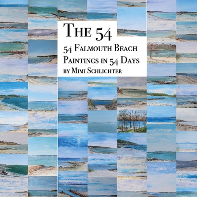 The 54: 54 Falmouth Beach Paintings in 54 Days - Mimi Schlichter
