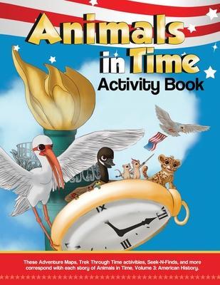 Animals in Time, Volume 3 Activity Book: American History: American History - Christopher Rodriguez