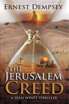 The Jerusalem Creed: A Sean Wyatt Thriller - Ernest Dempsey