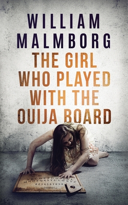 The Girl Who Played With The Ouija Board - William Malmborg