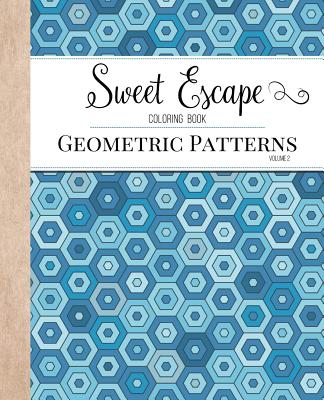 Sweet Escape Coloring Book: An Adult Coloring Book Featuring Geometric Patterns - Coloring Books For Adults