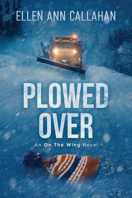 Plowed Over: On the Wing - Ellen Ann Callahan