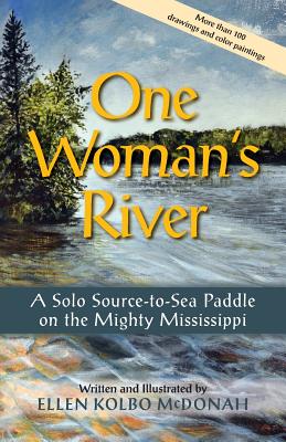 One Woman's River: A Solo Source-to-Sea Paddle on the Mighty Mississippi - Ellen Kolbo Mcdonah
