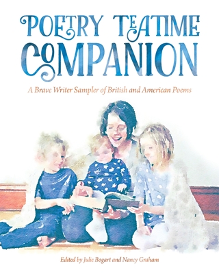 Poetry Teatime Companion: A Brave Writer Sampler of British and American Poems - Nancy Graham