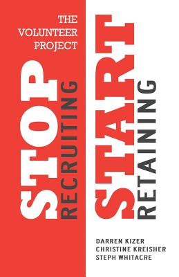 The Volunteer Project: Stop Recruiting. Start Retaining. - Christine Kreisher