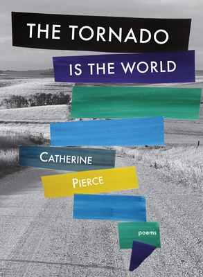 The Tornado Is the World - Catherine Pierce