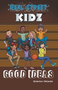 Coperta cărții 'Real Street Kidz: Good Ideas (multicultural book series for preteens 7-to-12-years old) - Quentin Holmes'