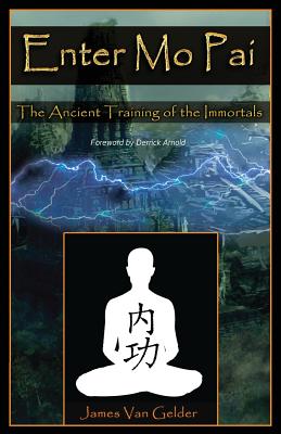 Enter Mo Pai: The Ancient Training of the Immortals - James Van Gelder