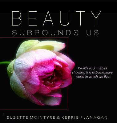 Beauty Surrounds Us: A Words & Images Coffee Table Book - Kerrie L. Flanagan