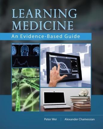 Learning Medicine: An Evidence-Based Guide - Alex Chamessian