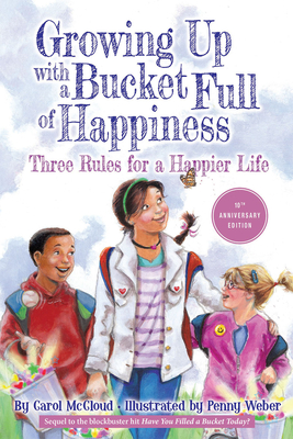 Growing Up with a Bucket Full of Happiness: Three Rules for a Happier Life - Carol Mccloud