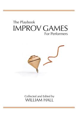 The Playbook: Improv Games for Performers - William Hall